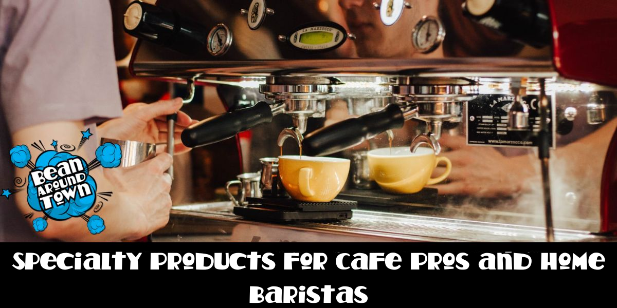Specialty Products for Cafe Pros and Home Baristas