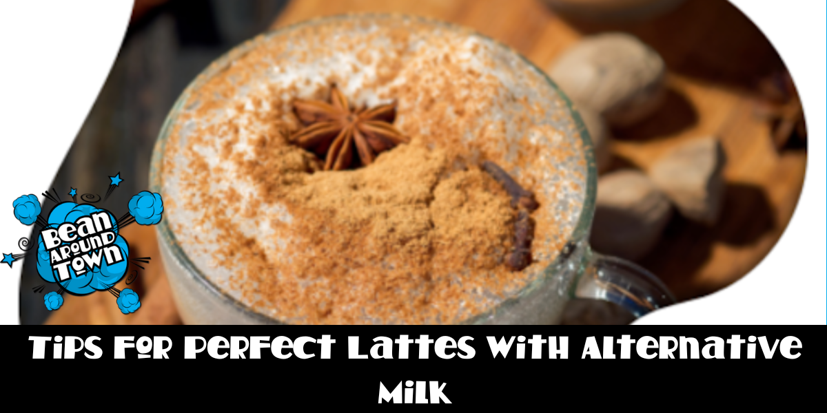 Tips for Perfect Lattes with Alternative Milk