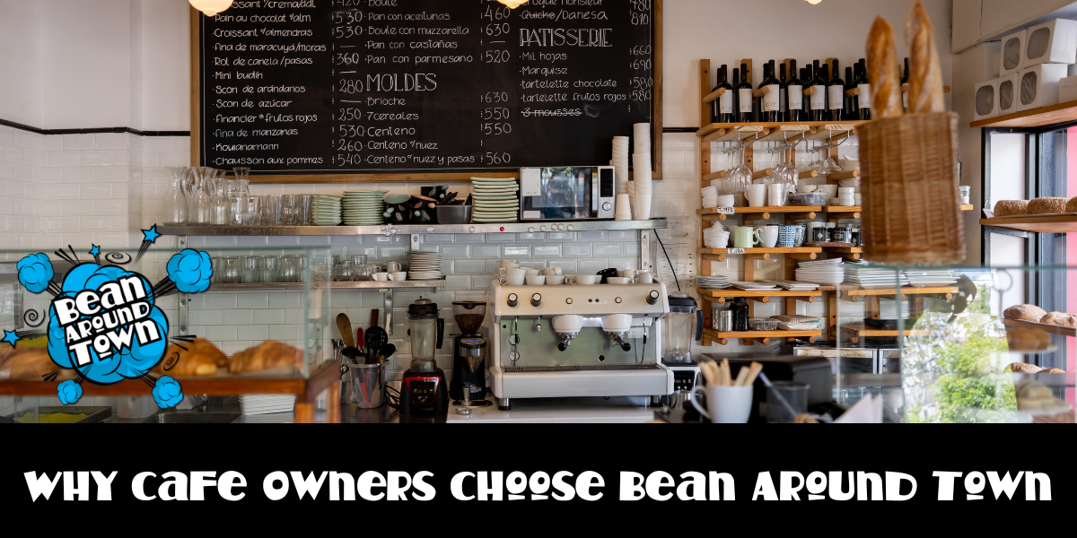 Why Cafe Owners Choose Bean Around Town 