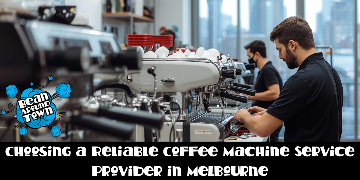 Choosing a Reliable Coffee Machine Service Provider in Melbourne