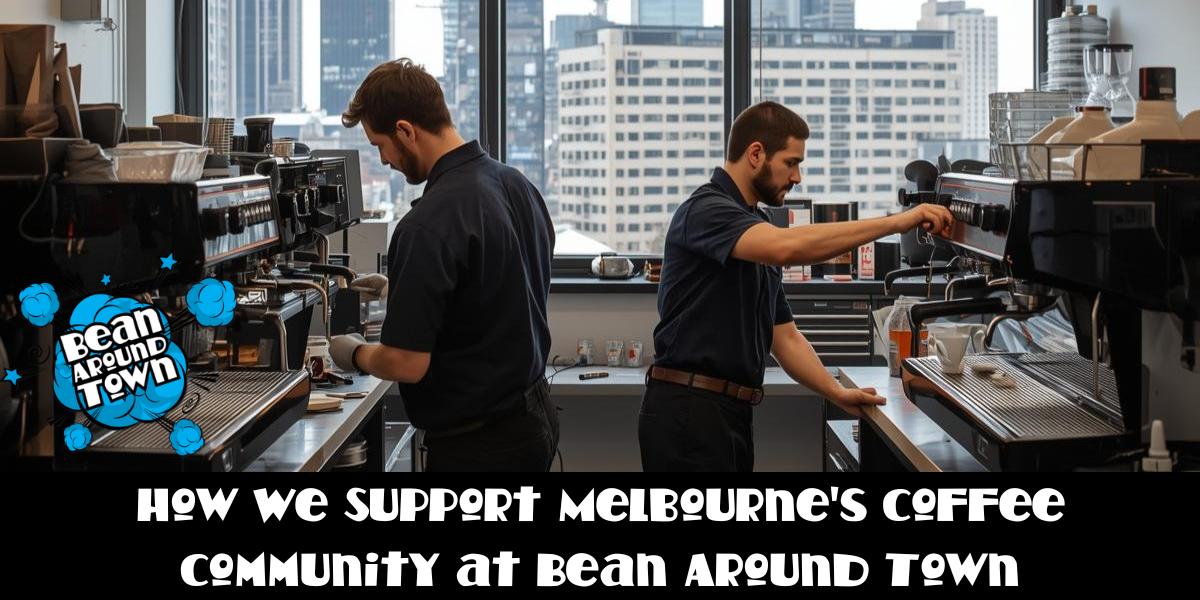 How We Support Melbourne's Coffee Community at Bean Around Town