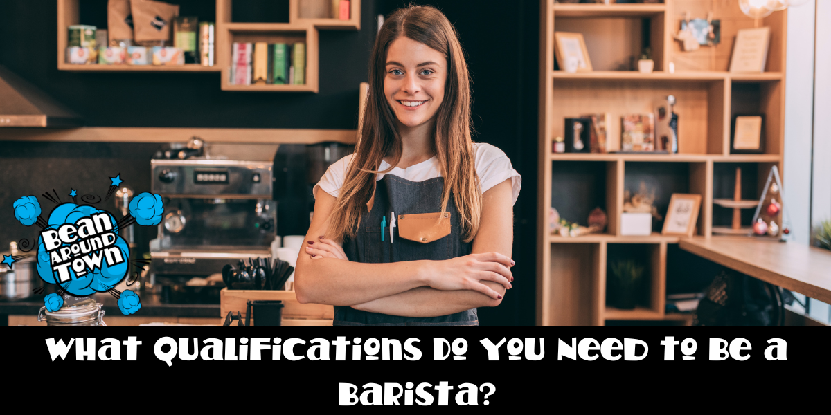 What Qualifications Do You Need to Be a Barista
