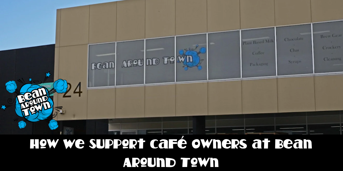 How We Support Café Owners at Bean Around Town