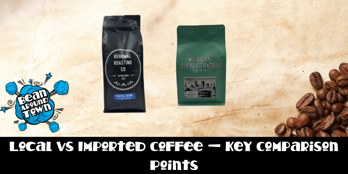 Local vs Imported Coffee — Key Comparison Points