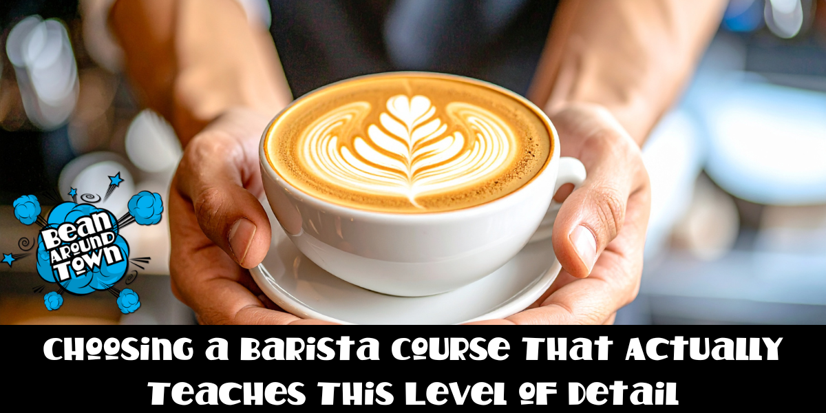 Choosing a Barista Course That Actually Teaches This Level of Detail 