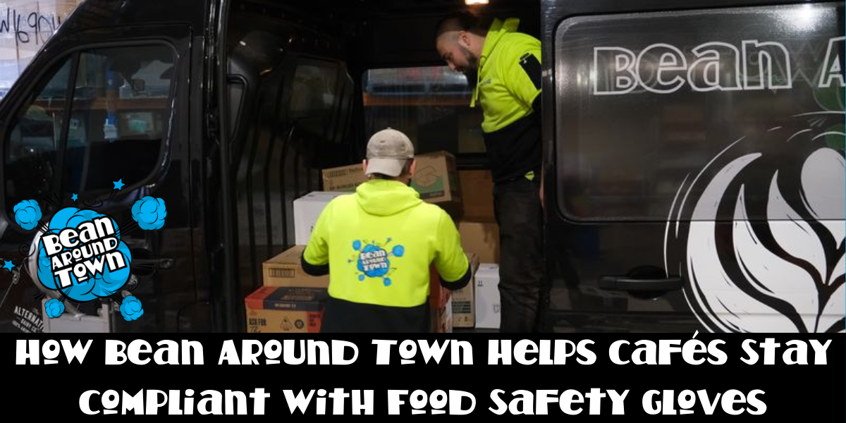 How Bean Around Town Helps Cafés Stay Compliant with Food Safety Gloves 