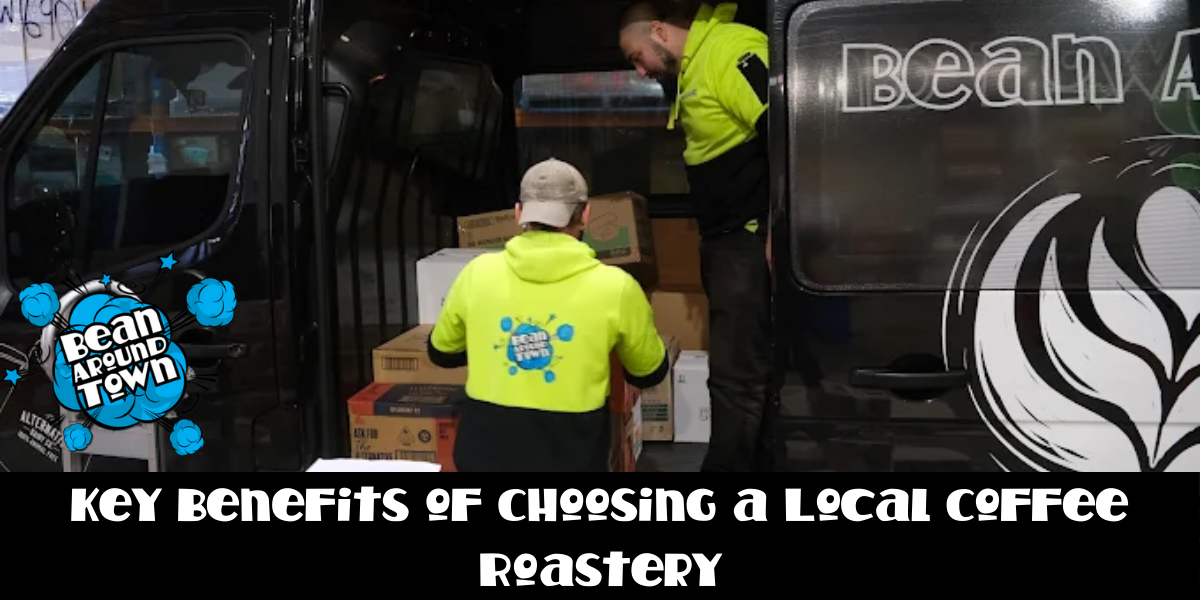 Key Benefits of Choosing a Local Coffee Roastery 