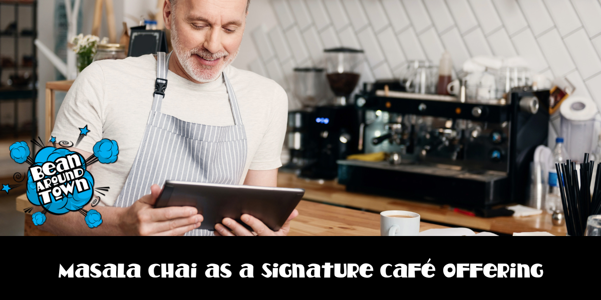 Masala Chai as a Signature Café Offering