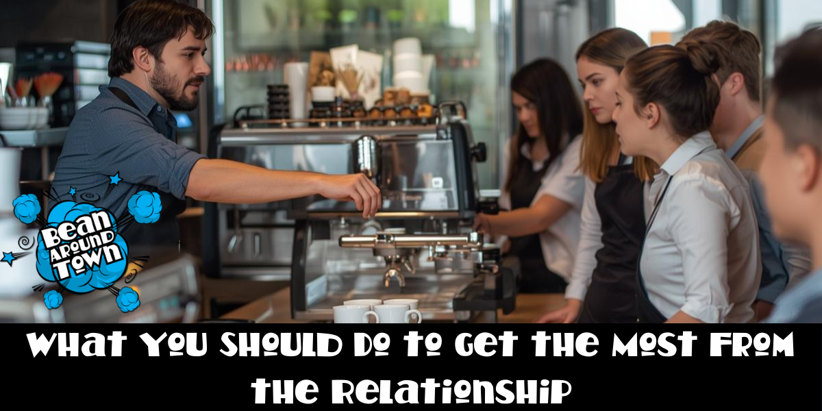 What You Should Do to Get the Most from the Relationship 