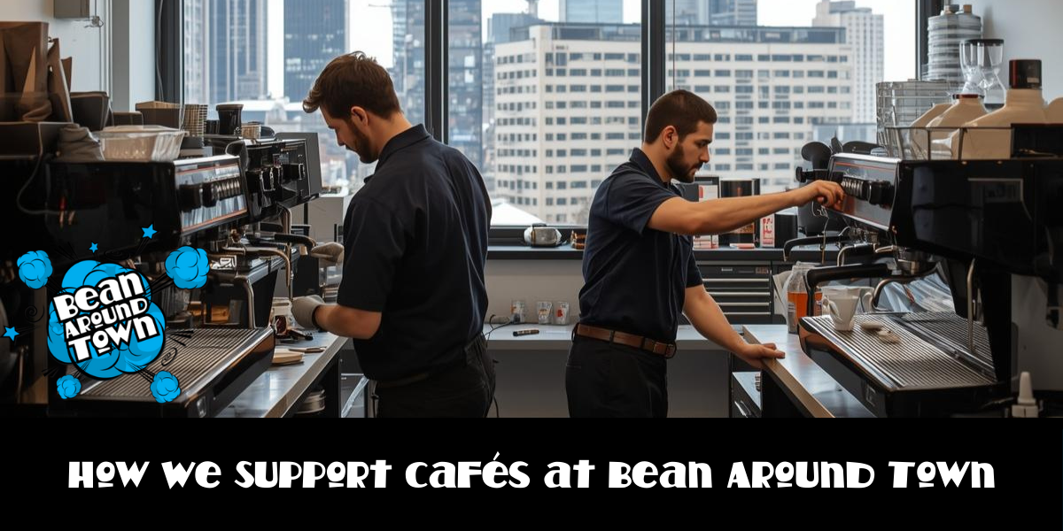 How We Support Cafés at Bean Around Town