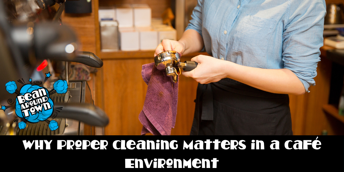 Why Proper Cleaning Matters in a Café Environment