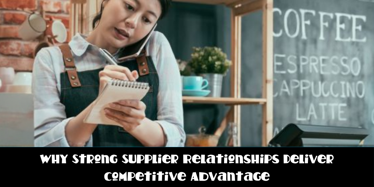 Why Strong Supplier Relationships Deliver Competitive Advantage
