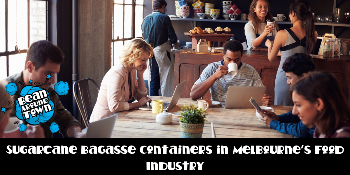 Sugarcane Bagasse Containers in Melbourne’s Food Industry